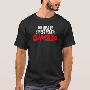 Cumbia Dance Accessories My Idea Of Stress Relief T-Shirt