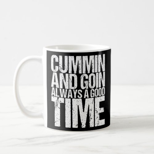Cummin And Goin Always A Good Time    Coffee Mug