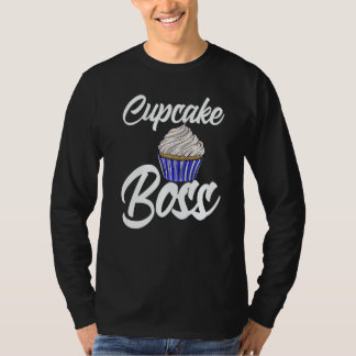 Cup Cakes Boss Women Baking Muffins Love T-Shirt