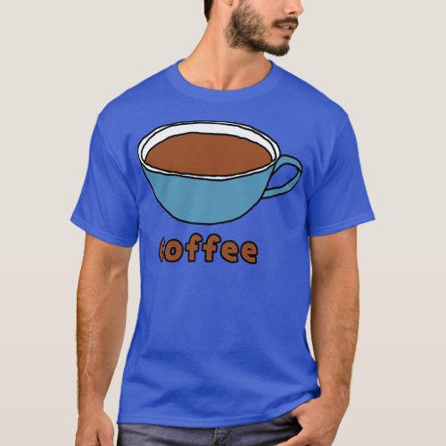 Cup of Coffee Liquid Food T_Shirt