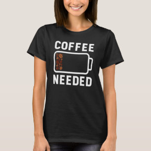 Cup Of Coffee Needed Low Battery Coffee Caffeine T-Shirt