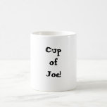 Cup Of Joe! Coffee Mug at Zazzle