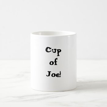 Cup Of Joe! Coffee Mug by Gigglesandgrins at Zazzle
