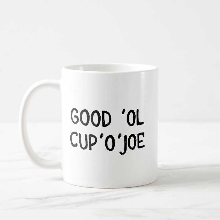 Cup Of Joe Coffee Mug Good Ol Cup O Joe Zazzle Com