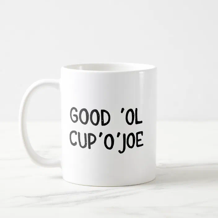 Cup Of Joe Coffee Mug Good Ol Cup O Joe Zazzle Com