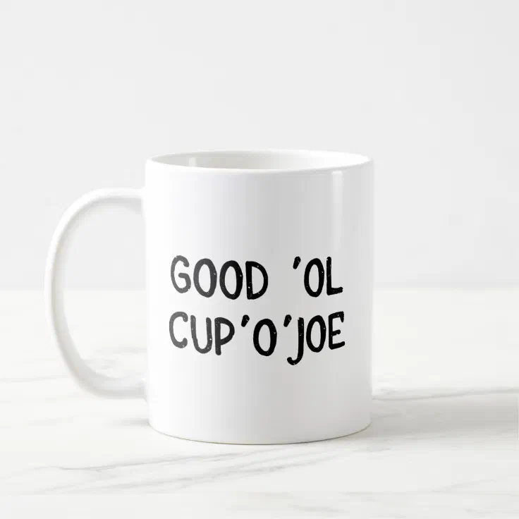 Cup Of Joe Coffee Mug Good Ol Cup O Joe Zazzle
