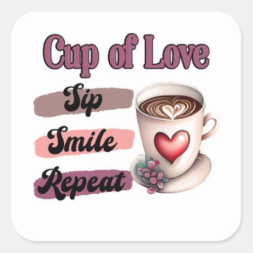 Cup of Love Sip Smile Repeat Square Stickers