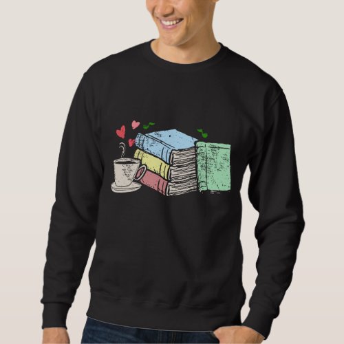 Cup of Tea Coffee And Book Lover Gift Cute Gift T Sweatshirt
