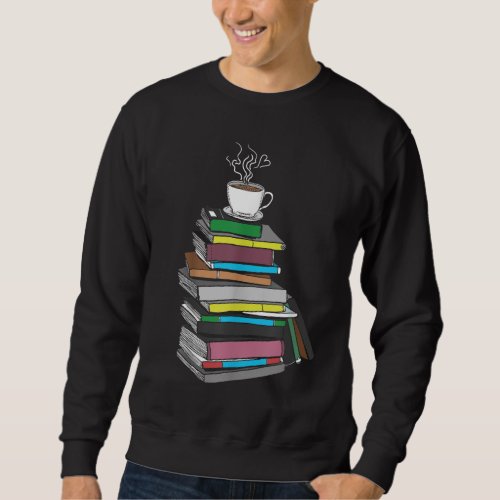 Cup of Tea Coffee And Book Lover Gift Cute Gift T Sweatshirt
