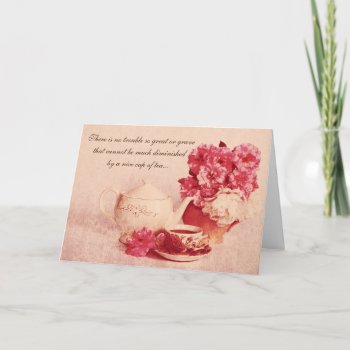 Cup Of Tea With A Quote Card by justbecauseiloveyou at Zazzle
