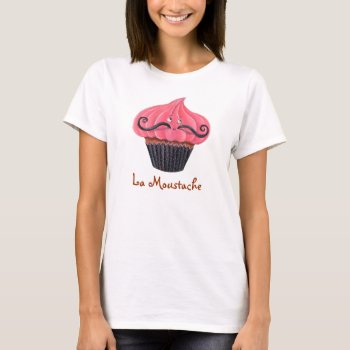 Cupcake And La Moustache T-shirt by partymonster at Zazzle