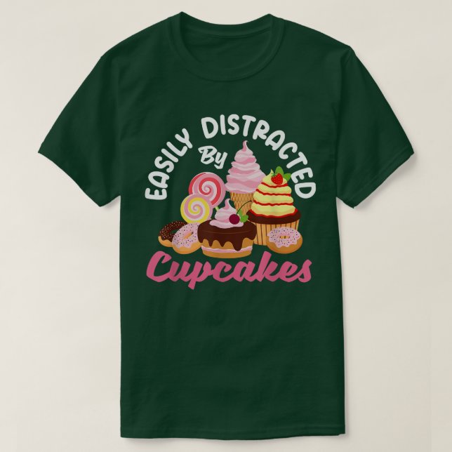 Cupcake Baking Easily Distracted By Cupcakes Bake  T-Shirt (Design Front)