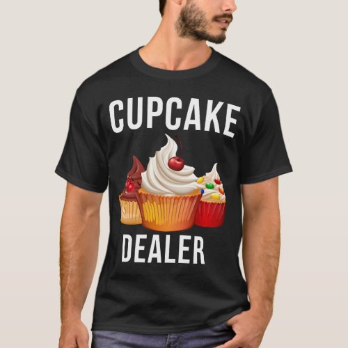 Cupcake Dealer Baker Pastry Baking T_Shirt