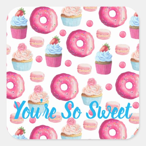 Cupcake Donuts Macarons Youre So Sweet Square Sticker