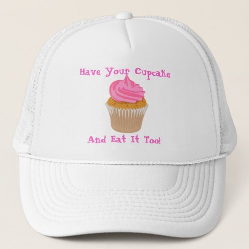 cupcake Have Your Cupcake  And Eat It Too Trucker Hat