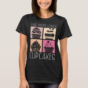 Cupcake Mom Baking Mama Baker Chef Dessert Mothers T-Shirt