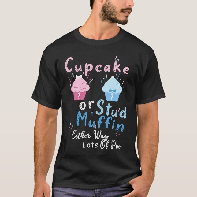 Cupcake Or Stud Muffin Either Way Lots Of Poo Gend T-Shirt (Front)