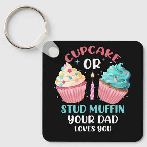 Cupcake Or Stud Muffin Your Dad Loves You Baby Gen Keychain
