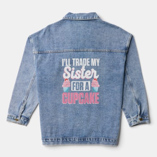 Cupcake Sweet Food  Ill Trade My Sister For A Cup Denim Jacket