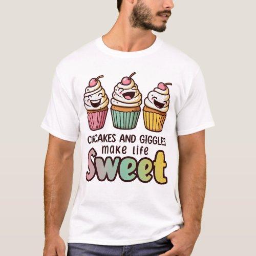 Cupcakes and giggles make life sweet T_Shirt