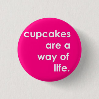 Cupcakes Are A Way Of Life Pinback Button