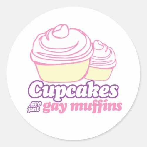 CUPCAKES ARE JUST GAY MUFFINS CLASSIC ROUND STICKER