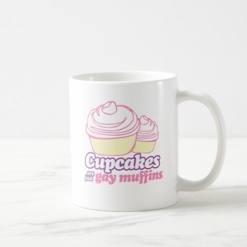 CUPCAKES ARE JUST GAY MUFFINS COFFEE MUG