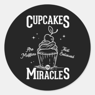 Cupcakes are muffins that believed in miracles classic round sticker