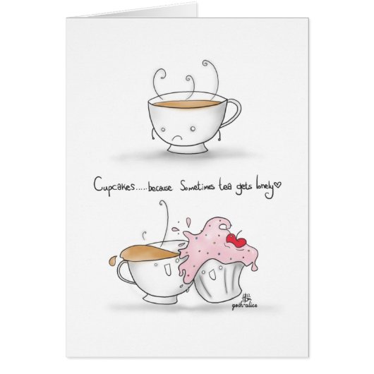 Cupcakes...Because sometimes Tea gets lonely. Cards (Front)