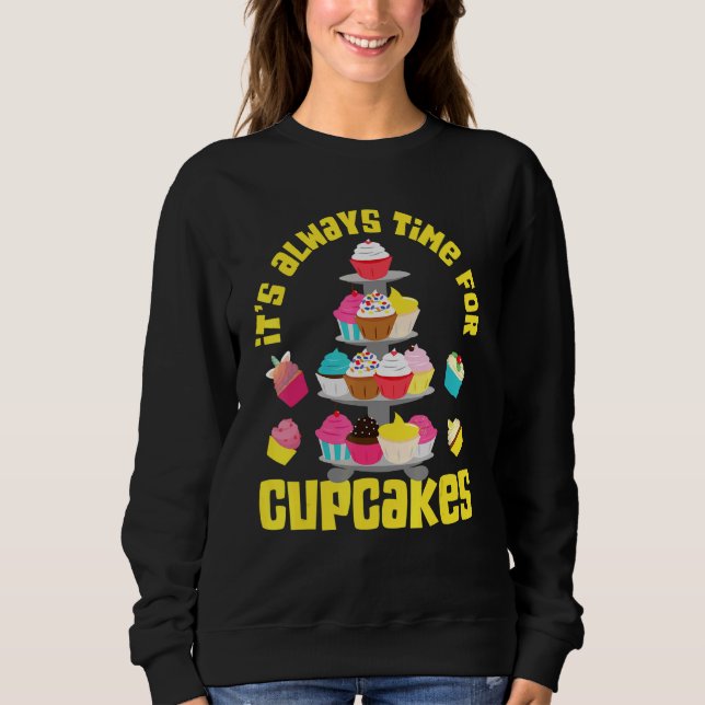 Cupcakes  For Cupcake Sweatshirt (Front)