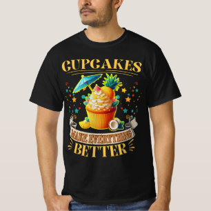 Cupcakes make everything better T-Shirt