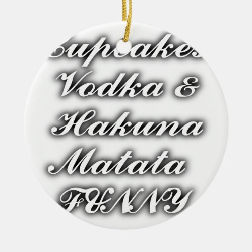 Cupcakes Vodka  Hakuna Matata FUNNY Ceramic Ornament