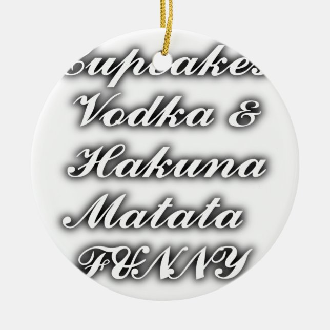 Cupcakes Vodka  Hakuna Matata FUNNY Ceramic Ornament (Front)