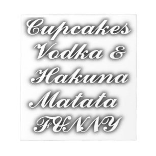 Cupcakes Vodka Hakuna Matata FUNNY Notepad