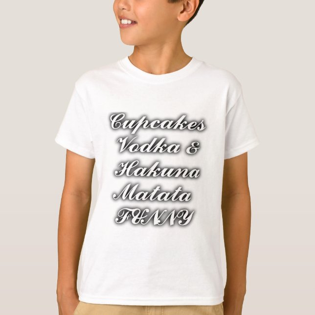 Cupcakes Vodka  Hakuna Matata FUNNY T-Shirt (Front)