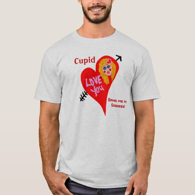 Cupid Bring Me My Goddess Valentine Humor T-Shirt (Front)