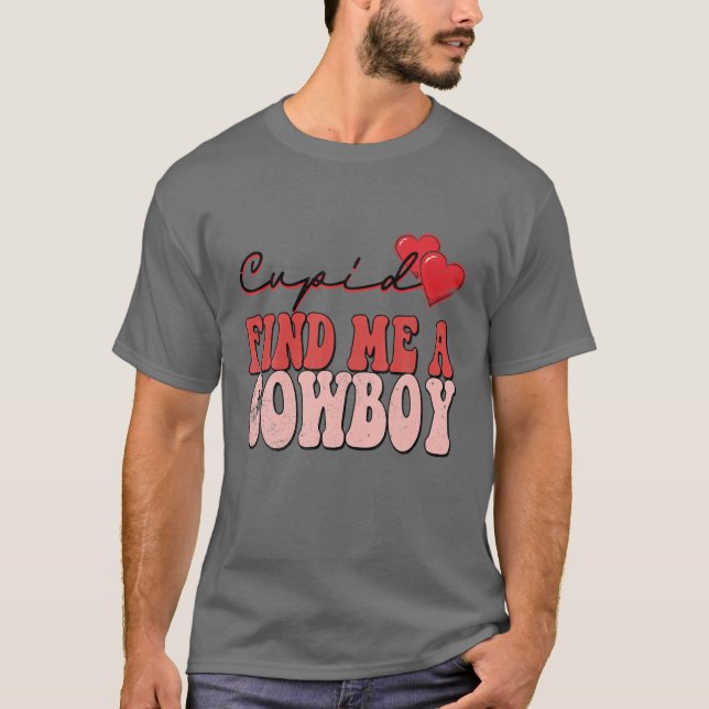 Cupid Find Me A Cowboy Funny Valentine T-Shirt (Front)