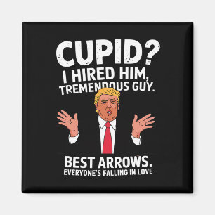 Cupid I Hired Him Tremendous Guy Best Arrows Trump Magnet