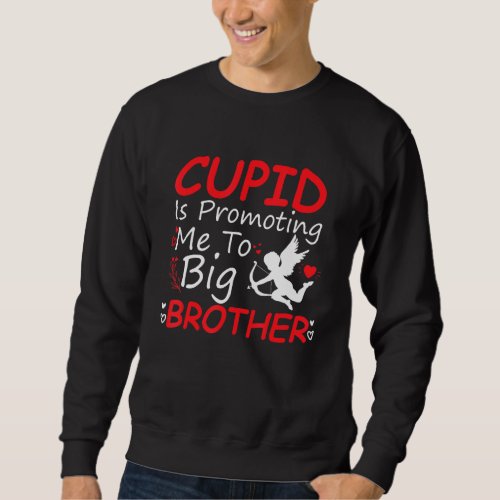 Cupid Is Promoting Me To Big Brother Toddler Valen Sweatshirt