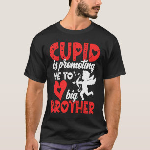 Cupid Is Promoting Me To Big Brother  Valentines D T-Shirt