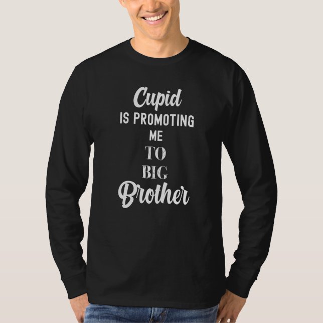 Cupid Is Promoting Me To Big Brother Valentines Da T-Shirt (Front)