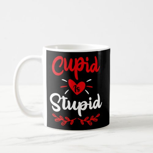 Cupid Is Stupid Anti ValentineS Day Joke Enthusia Coffee Mug