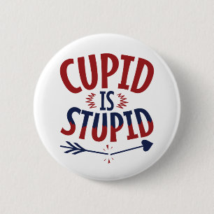 Cupid Is Stupid Anti Valentine's Day Single Button