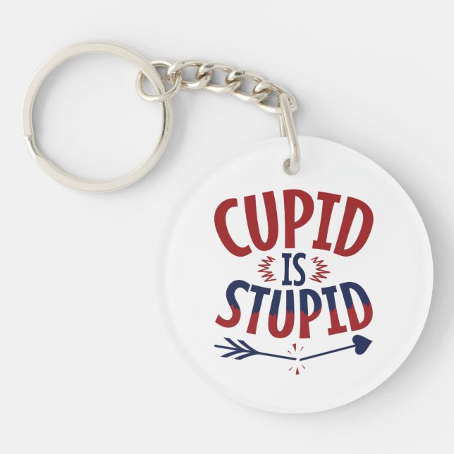Cupid Is Stupid Anti Valentine's Day Single Keychain (Front)