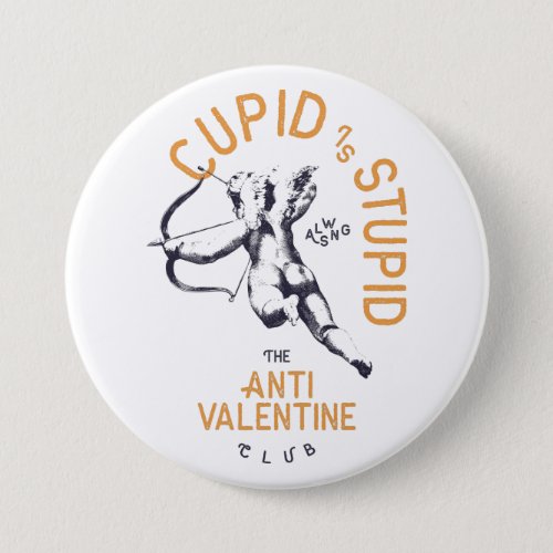 Cupid Is Stupid Funny Sarcastic Anti Valentine Button