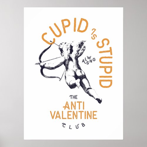 Cupid Is Stupid Funny Sarcastic Anti Valentine Poster