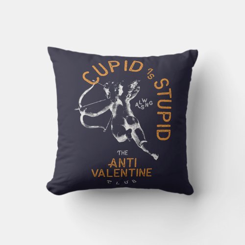Cupid Is Stupid Funny Sarcastic Anti Valentine Throw Pillow