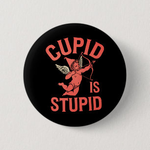 Cupid Is Stupid Funny Valentine’s Day Button