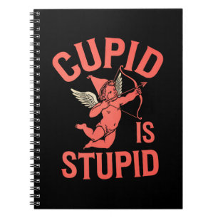 Cupid Is Stupid Funny Valentine’s Day Notebook