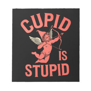 Cupid Is Stupid Funny Valentine’s Day Notepad